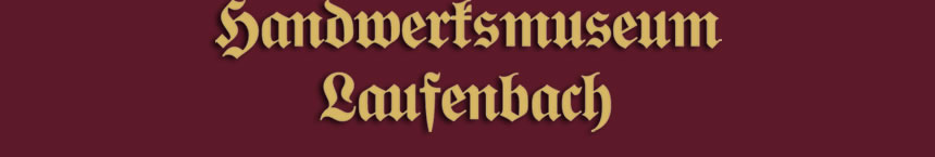 Handwerksmuseum Laufenbach in Taufkirchen an der Pram